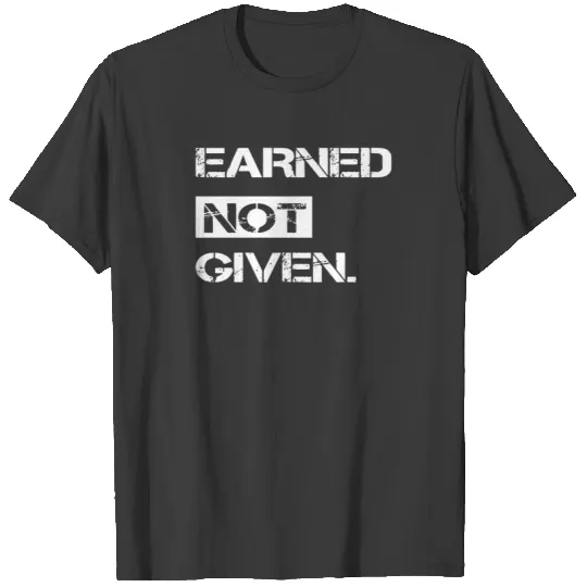 Earned Not Given Fitness T-shirt