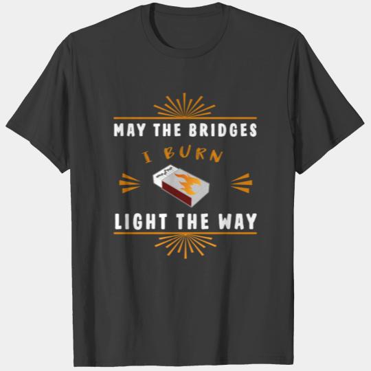 Matchboxes - May the bridges I burn light the way T-shirt