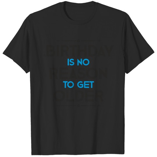 Discover A birthday is still no reason to… T-shirt