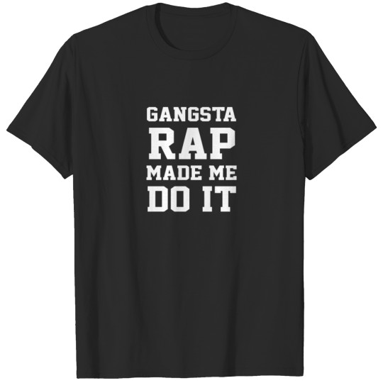 Discover Gangsta Rap Made Me Do It T-shirt