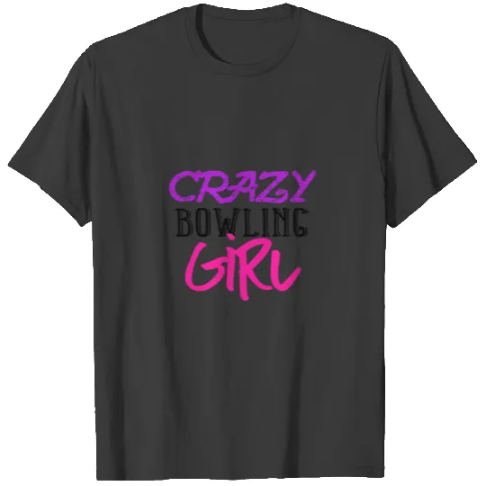 Crazy Bowling Girl - Shirt Hoddie Cup T-shirt