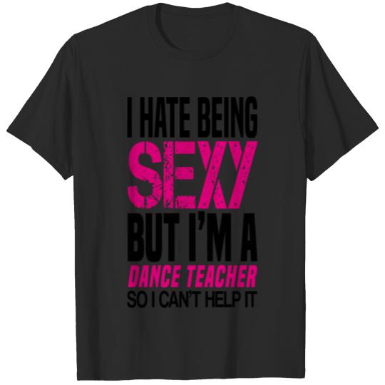 Discover I hate being sexy - dance teacher gift shirt T-shirt