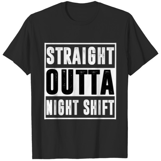 Discover Straight Outta Night Shift Funny Night Job T Shirt T-shirt