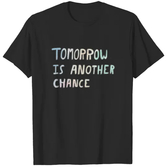 Discover TOMORROW IS ANOTHER DAY T-shirt