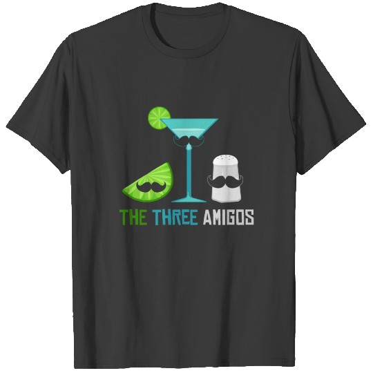 The three amigos gift fiesta drink night love fun T-shirt
