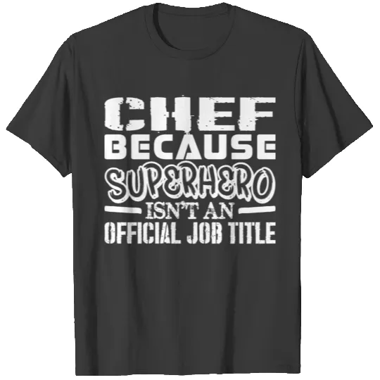 Chef Because Superhero  Job Title T-shirt