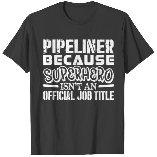 Pipeliner Because Superhero  Job Title T-shirt
