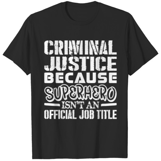 Discover Criminal Justice Because Superhero  Job T-shirt