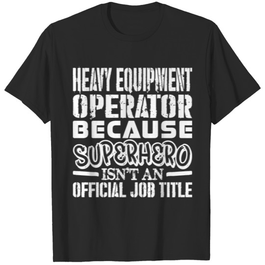 Discover Heavy Equipment Operator Because Superhero Officia T-shirt