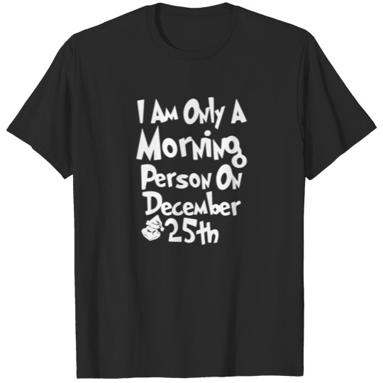 Discover Im Only a MORNING PERSON On DECEMBER 25th T-shirt