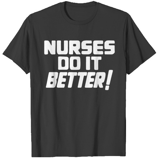 Nurses Do It Better T-shirt