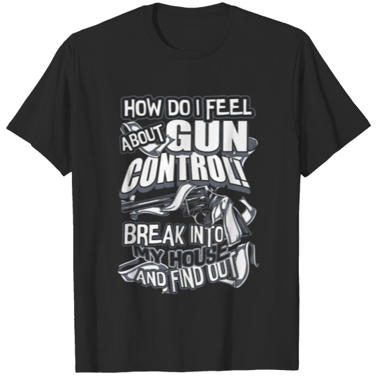 Discover How Do I Feel About Gun T Shirt T-shirt
