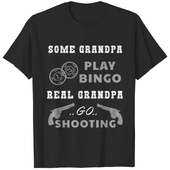 Discover Shooting - Some grandpa play bingo real grandpa go T-shirt