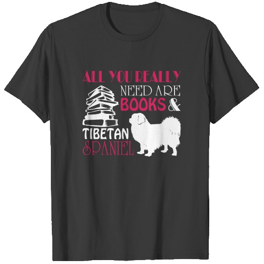 You Really Need Are Book & Tibetan Spaniel T Shirt T-shirt