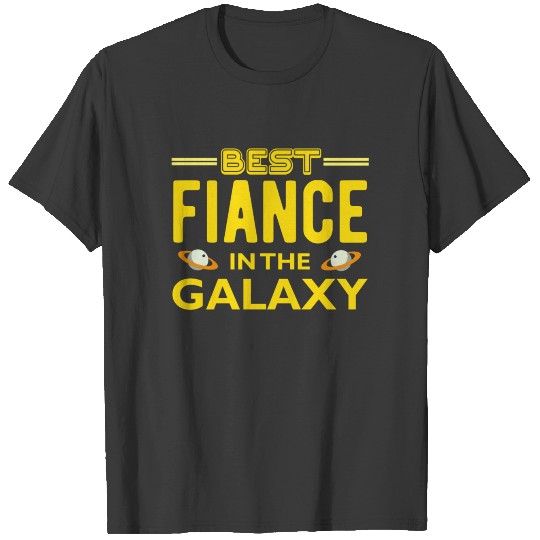 Best Fiance in The Galaxy T Shirt T-shirt