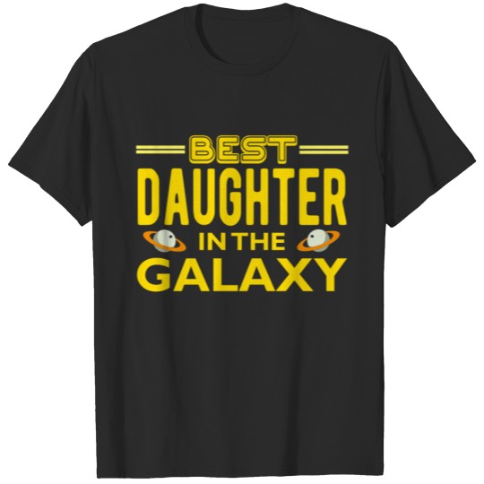 Best Daughter in The Galaxy T Shirt T-shirt