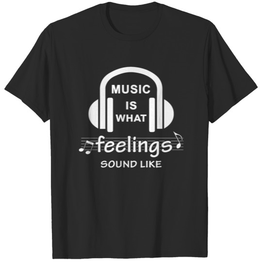 Discover Music is what feelings sound like Funny T-shirt