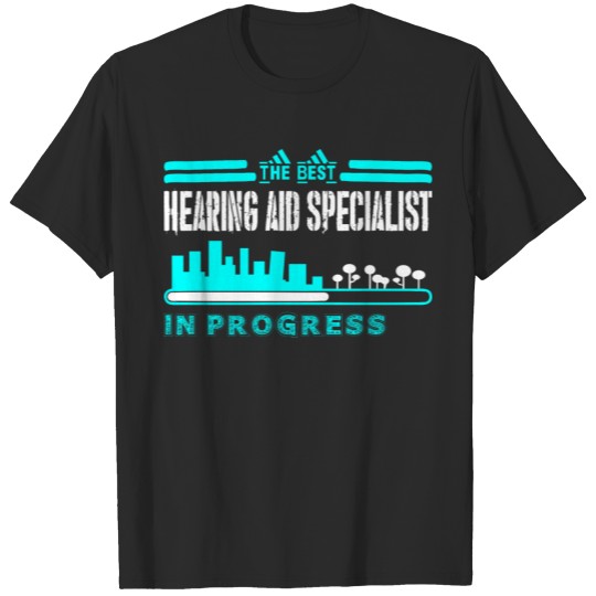 Discover The Best Hearing Aid Specialist In Progress T-shirt