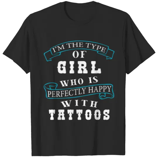 Discover Tattoo - I'm the type of girl who is perfectly hap T-shirt