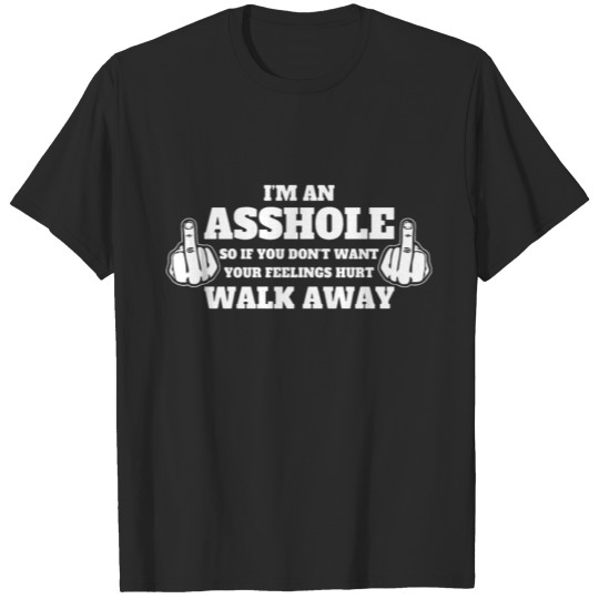 Funny Im An Asshole Walk Away Tee Rude Offensive T T-shirt