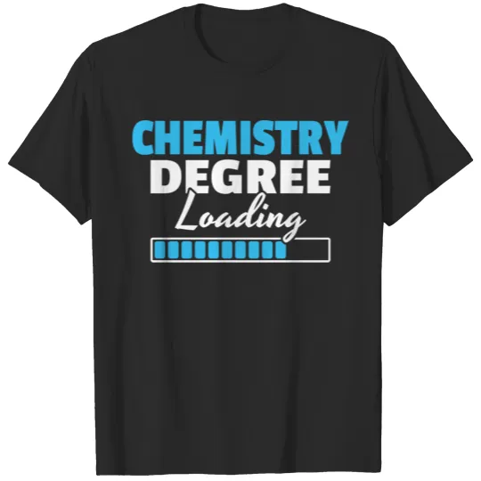Chemistry Degree Loading Chemist Student Gift T-shirt