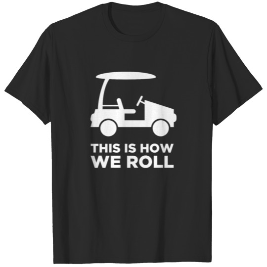 Discover This Is How We Roll | Golf Cart T-shirt