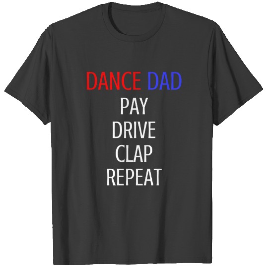 Discover Dance Dad Pay Drive Clap Repeat T-shirt