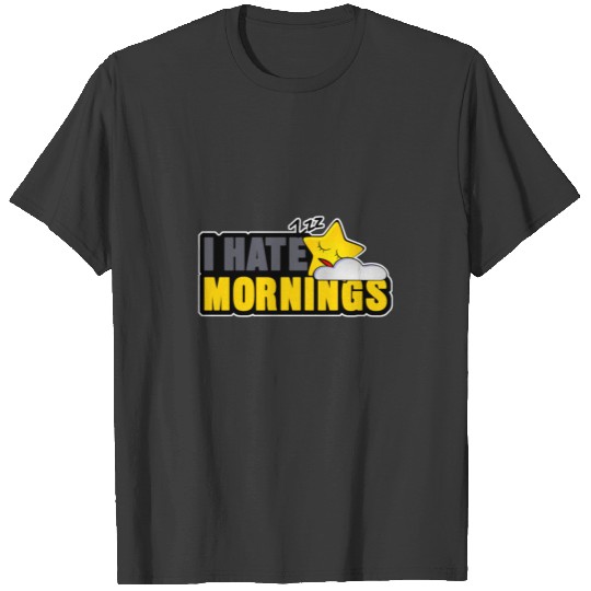 I Hate Mornings Shirt - Gift T-shirt