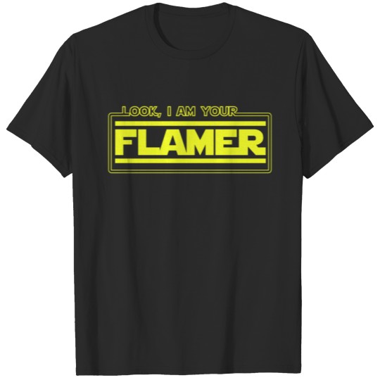 Discover Look, I Am Your Flamer T-Shirt - Funny Flamer T-shirt