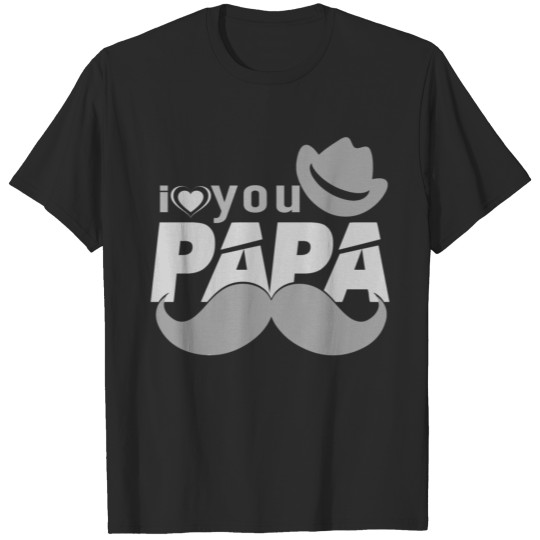 I Love You PAPA! T-shirt