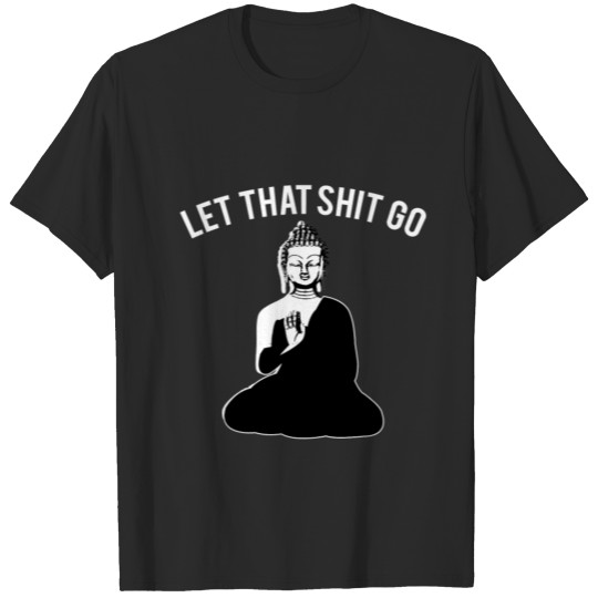 Discover Let that Shit go Buddha Design T-shirt