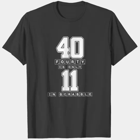 Fourty Is Only 11 In Scrabble - Funny Nerd Game T-shirt