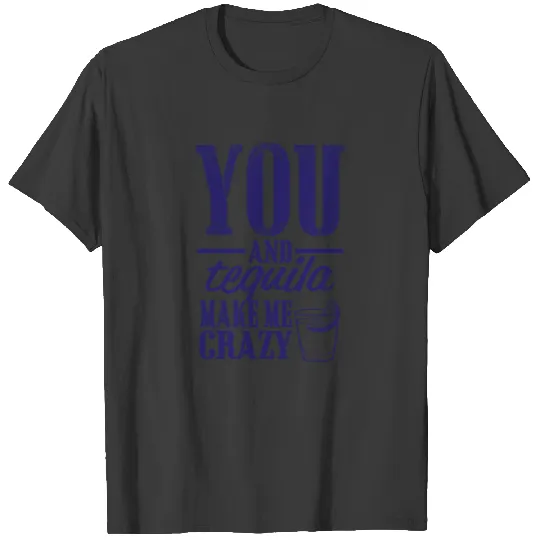 you and tequila T-shirt