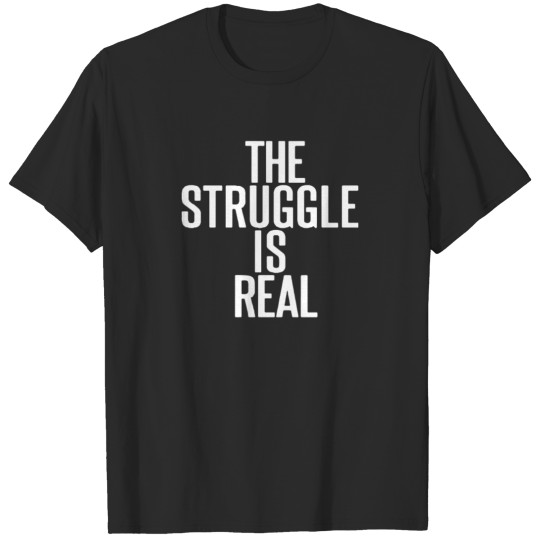 Discover The Struggle Is Real Funny T shirt T-shirt