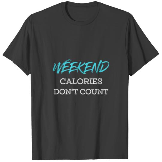 Discover Weekend Calories Don't Count -Funny Calories T-shirt