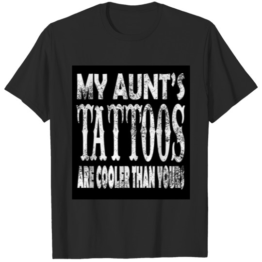 Discover My Aunts Tattoos are Cooler than Yours T-shirt