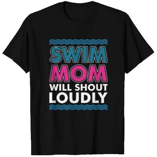 Swim Mom Will Shout Loudly T-shirt