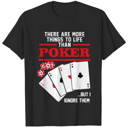 Discover There are more things in life than Poker T-shirt