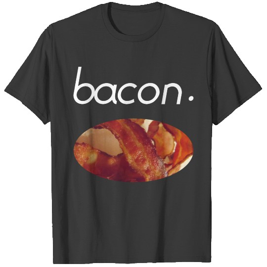 Bacon Meat Pork Food Foodie Foodlover Gift idea T-shirt
