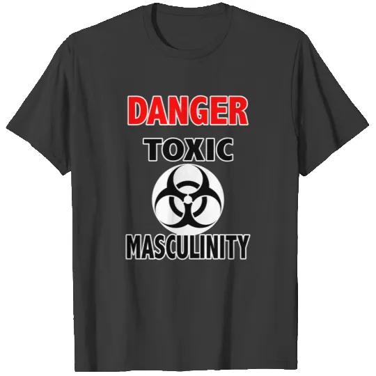 Danger Toxic Masculinity T-shirt