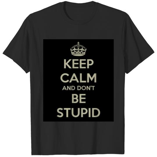 keep calm and don t be stupid 27 T-shirt