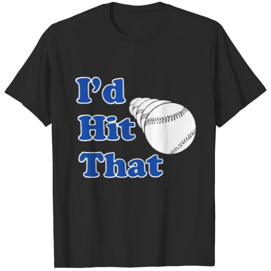 Discover I d Hit That Baseball Softball T Shirts T-shirt