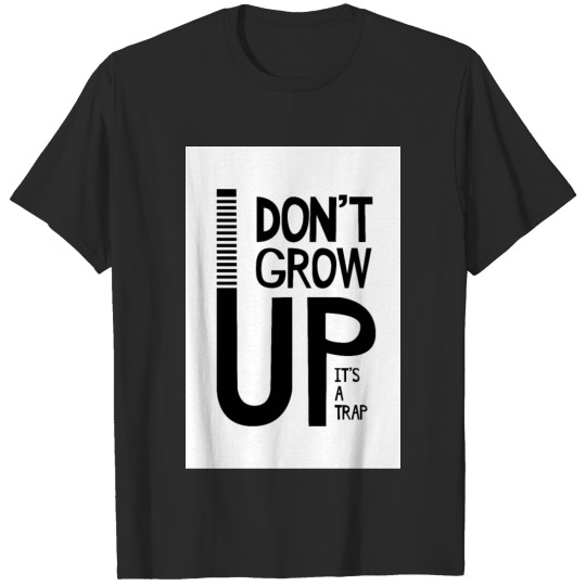 Discover Don't Grow Up It's A Trap T-shirt
