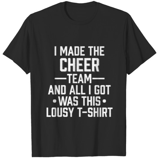 Discover I Made The Cheer Team And All I Got Was This Lousy T-shirt