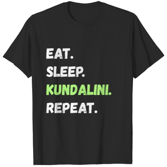 Discover Eat. Sleep. Kundalini. Repeat. Lifestyle Gifts T-shirt