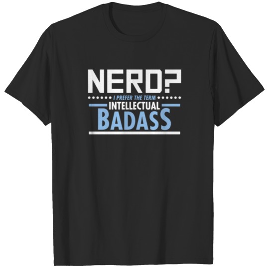 Discover Nerd I Prefer The Term Intellectual Badass T-shirt