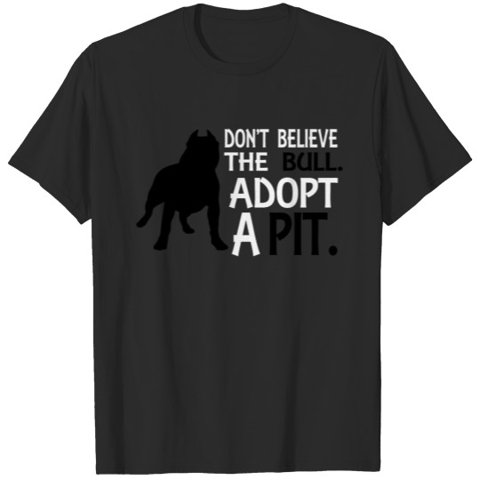 Discover Dont believe the bull. Adopt a pit T-shirt