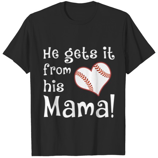 Discover het gets it from his mama baseball t shirts T-shirt