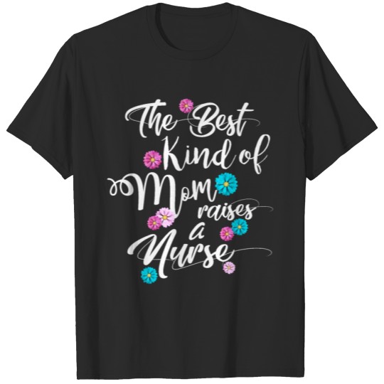 Discover The Best Kind Of Mom Raises A Nurse T-shirt