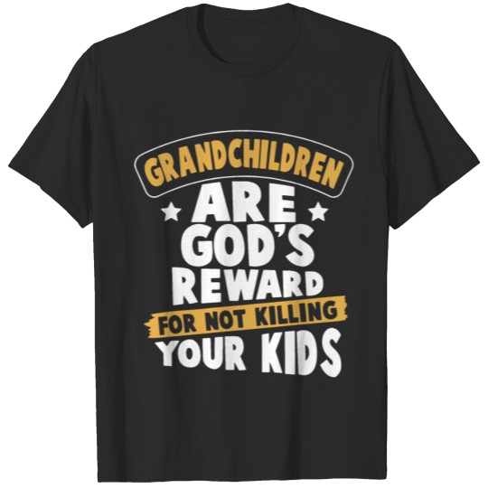 Discover grandchildren are god is reward for not killing yo T-shirt